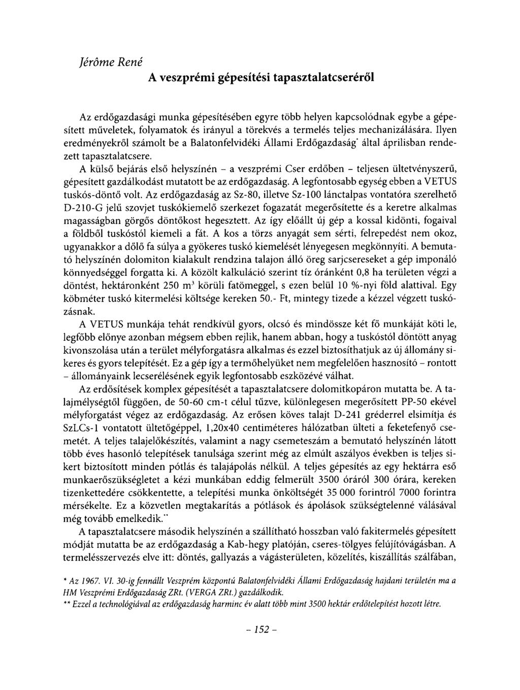jéröme René A veszprémi gépesítési tapasztalatcseréről Az erdőgazdasági munka gépesítésében egyre több helyen kapcsolódnak egybe a gépesített műveletek, folyamatok és irányul a törekvés a termelés
