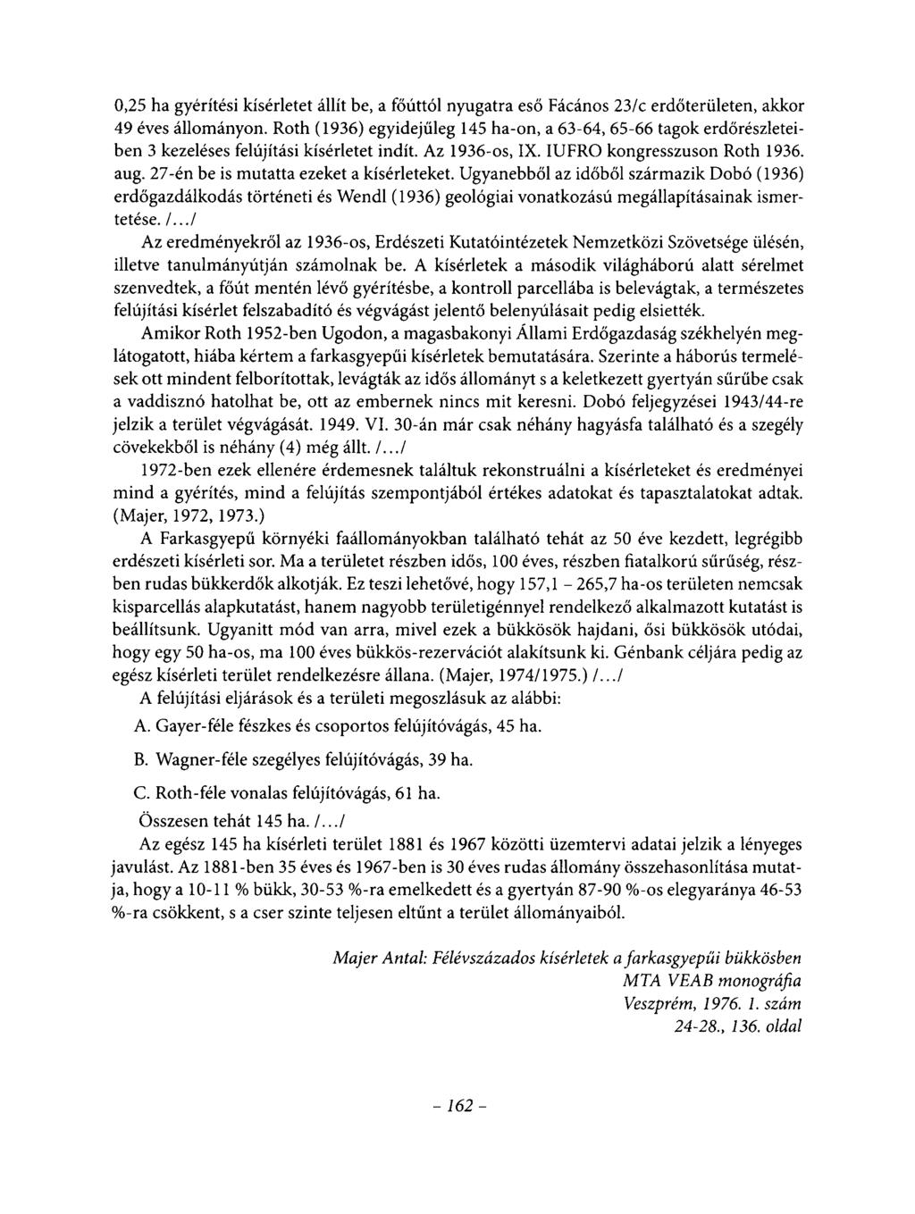 0,25 ha gyérítési kísérletet állít be, a főúttól nyugatra eső Fácános 23/c erdőterületen, akkor 49 éves állományon.