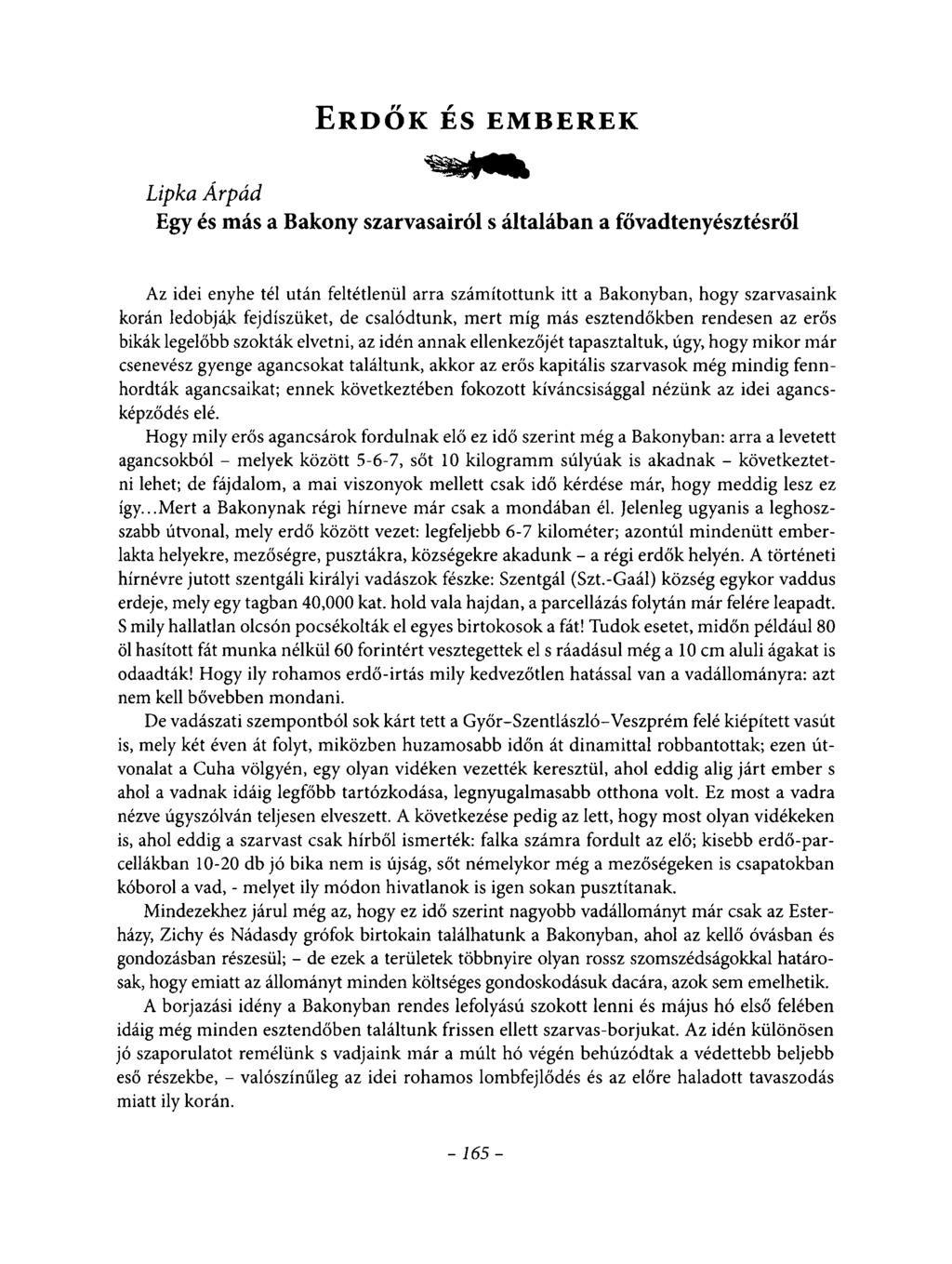 E r d ő k é s e m b e r e k Lipka Árpád Egy és más a Bakony szarvasairól s általában a fővadtenyésztésről Az idei enyhe tél után feltétlenül arra számítottunk itt a Bakonyban, hogy szarvasaink korán