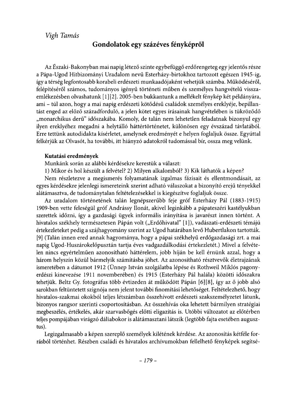 Vigh Tamás Gondolatok egy százéves fényképről Az Északi-Bakonyban mai napig létező szinte egybefüggő erdőrengeteg egy jelentős része a Pápa-Ugod Hitbizományi Uradalom nevű Esterházy-birtokhoz