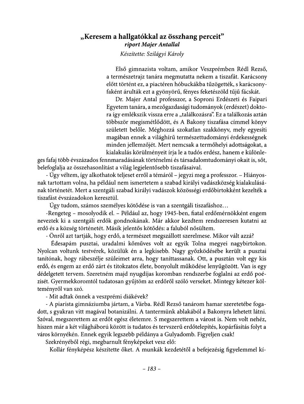 Keresem a hallgatókkal az összhang perceit riport Majer Antallal Készítette: Szilágyi Károly Első gimnazista voltam, amikor Veszprémben Rédl Rezső, a természetrajz tanára megmutatta nekem a tiszafát.