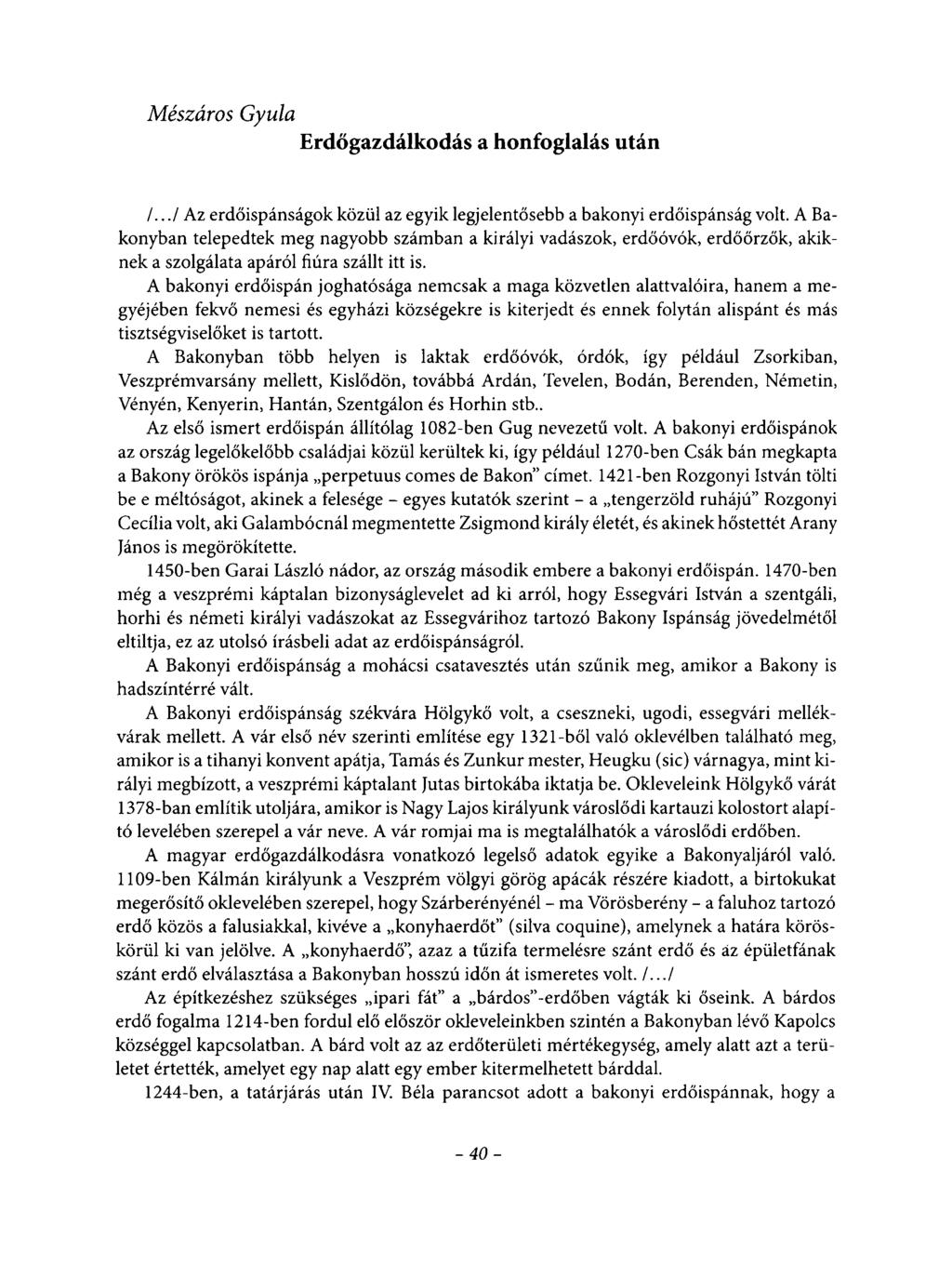 Mészáros Gyula Erdőgazdálkodás a honfoglalás után /.../ Az erdőispánságok közül az egyik legjelentősebb a bakonyi erdőispánság volt.