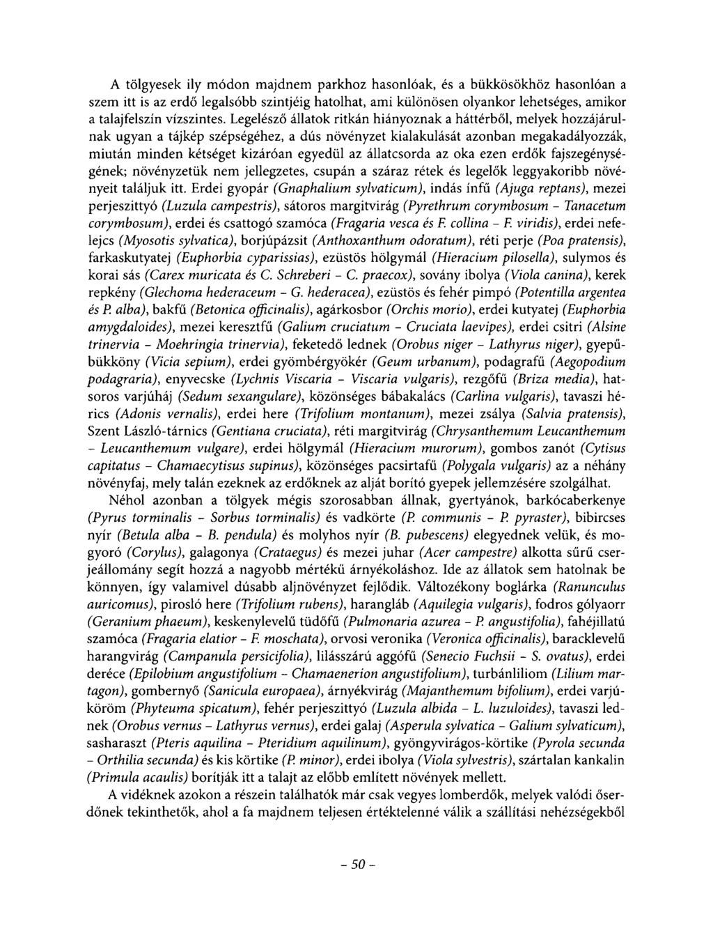 A tölgyesek ily módon majdnem parkhoz hasonlóak, és a bükkösökhöz hasonlóan a szem itt is az erdő legalsóbb szintjéig hatolhat, ami különösen olyankor lehetséges, amikor a talajfelszín vízszintes.