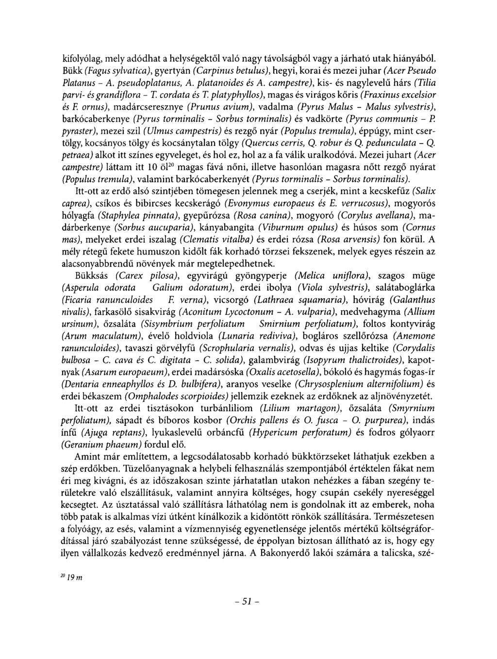 kifolyólag, mely adódhat a helységektől való nagy távolságból vagy a járható utak hiányából. Bükk (Fagus sylvatica), gyertyán (Carpinus betulus), hegyi, korai és mezei juhar (Acer Pseudo Platanus - A.
