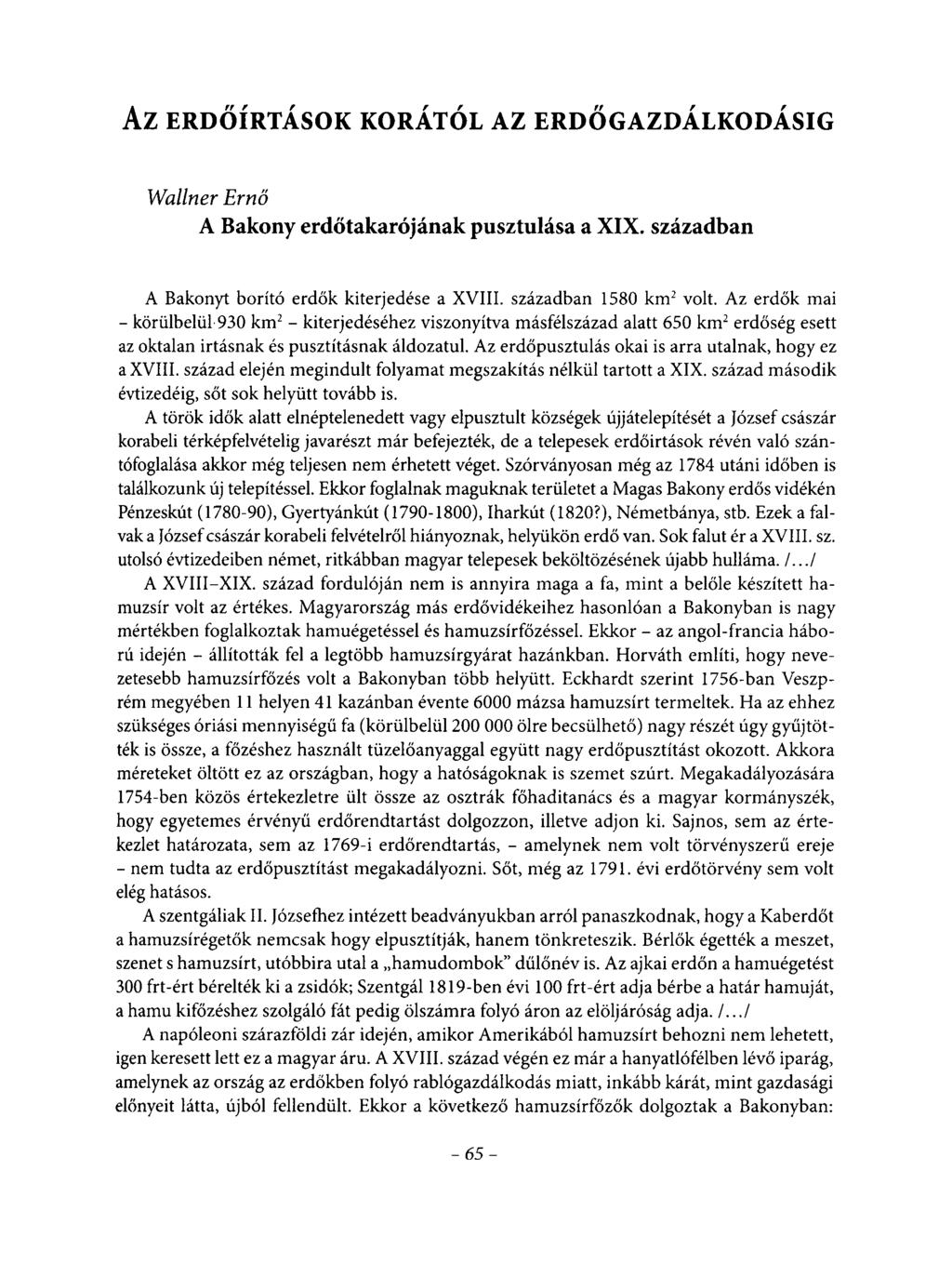 AZ ERDŐÍRTÁSOK KORÁTÓL AZ ERDŐGAZDÁLKODÁSIG Wallner Ernő A Bakony erdőtakarójának pusztulása a XIX. században A Bakonyt borító erdők kiterjedése a XVIII. században 1580 km2 volt.
