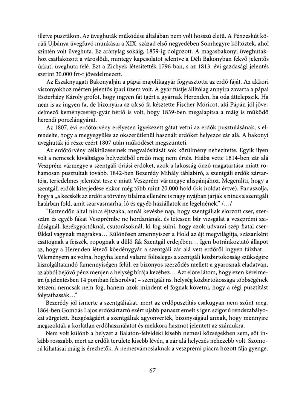 illetve pusztákon. Az üveghuták működése általában nem volt hosszú életű. A Pénzeskút körüli Újbánya üvegfúvó munkásai a XIX. század első negyedében Somhegyre költöztek, ahol szintén volt üveghuta.