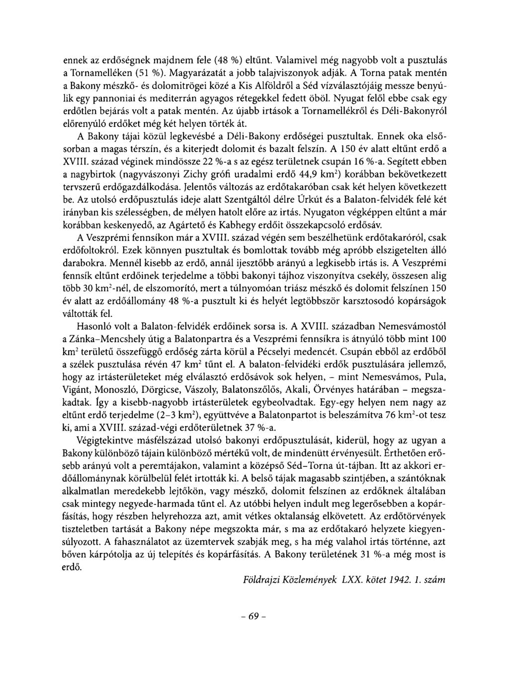 ennek az erdőségnek majdnem fele (48 %) eltűnt. Valamivel még nagyobb volt a pusztulás a Tornamelléken (51 %). Magyarázatát a jobb talajviszonyok adják.