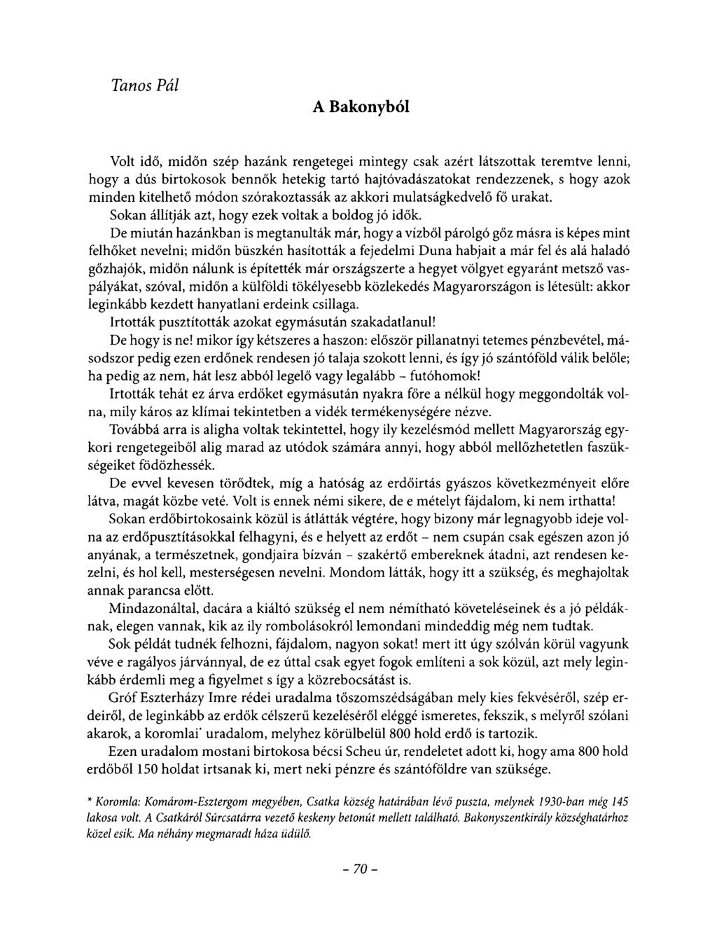 Tanos Pál A Bakonyból Volt idő, midőn szép hazánk rengetegei mintegy csak azért látszottak teremtve lenni, hogy a dús birtokosok bennők hetekig tartó haj tóvadászatokat rendezzenek, s hogy azok