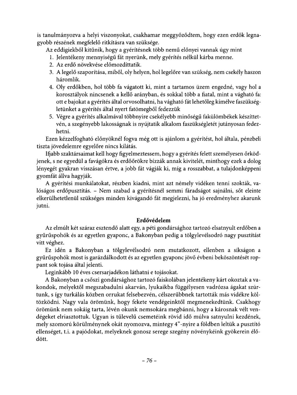 is tanulmányozva a helyi viszonyokat, csakhamar meggyőződtem, hogy ezen erdők legnagyobb részének megfelelő ritkításra van szüksége.