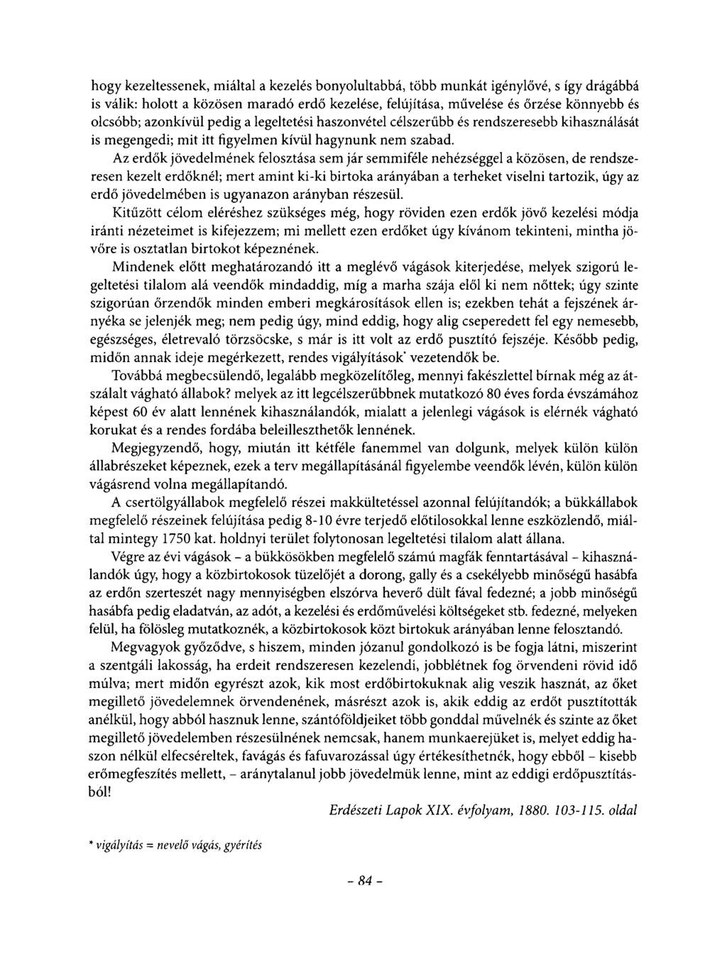 hogy kezeltessenek, miáltal a kezelés bonyolultabbá, több munkát igénylővé, s így drágábbá is válik: holott a közösen maradó erdő kezelése, felújítása, művelése és őrzése könnyebb és olcsóbb;