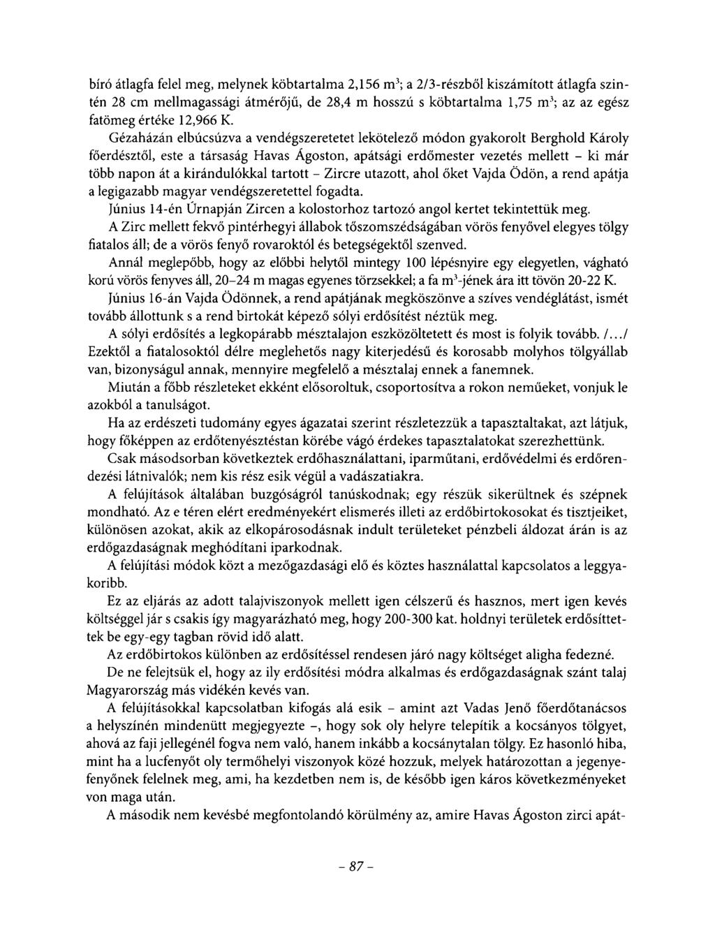 bíró átlagfa felel meg, melynek köbtartalma 2,156 m3; a 2/3-részből kiszámított átlagfa szintén 28 cm mellmagassági átmérőjű, de 28,4 m hosszú s köbtartalma 1,75 m3; az az egész fatömeg értéke 12,966