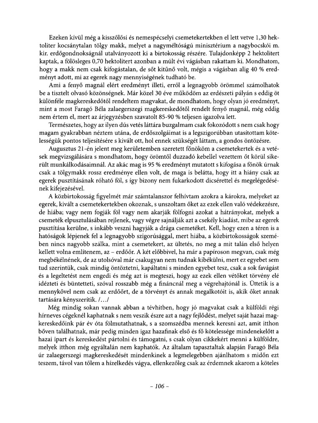 Ezeken kívül még a kisszőlősi és nemespécselyi csemetekertekben el lett vetve 1,30 hektoliter kocsánytalan tölgy makk, melyet a nagyméltóságú minisztérium a nagybocskói m. kir.