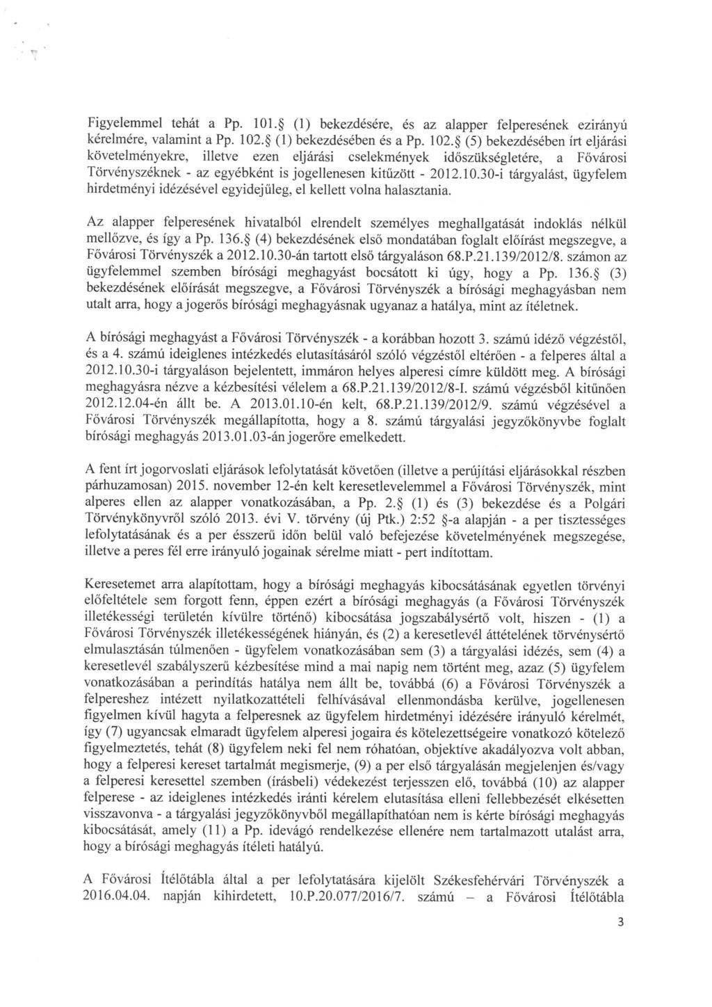 Figyelemmel tehát a Pp. 101. (1) bekezdésére, és az alapper felperesének ezirányú kérelmére, valamint a Pp. 102.