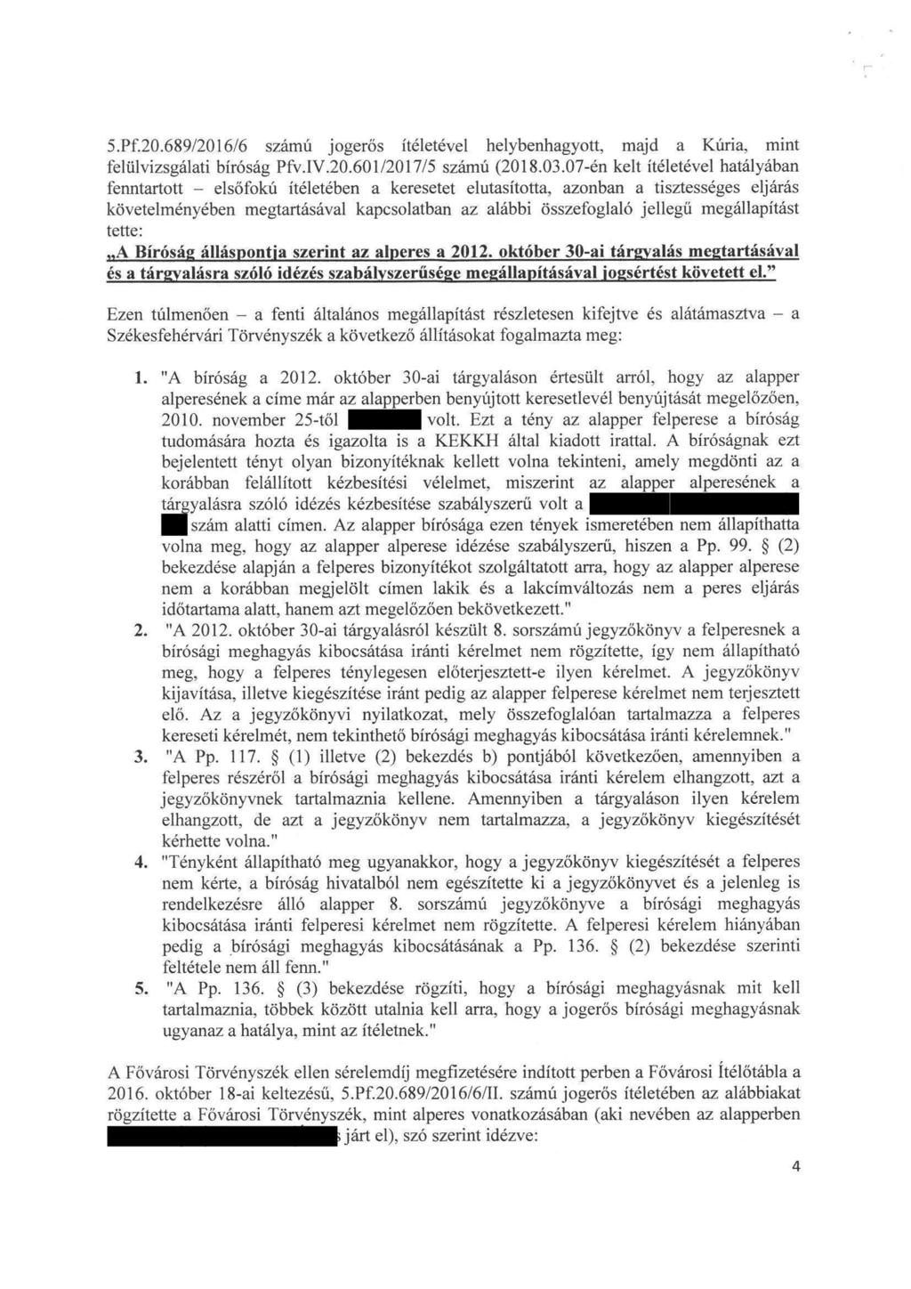 5.Pf.20.689/2016/6 számú jogerős ítéletével helybenhagyott, majd a Kúria, mint felülvizsgálati bíróság Pfv. IV.20. 601/2017/5 számú (2018. 03.
