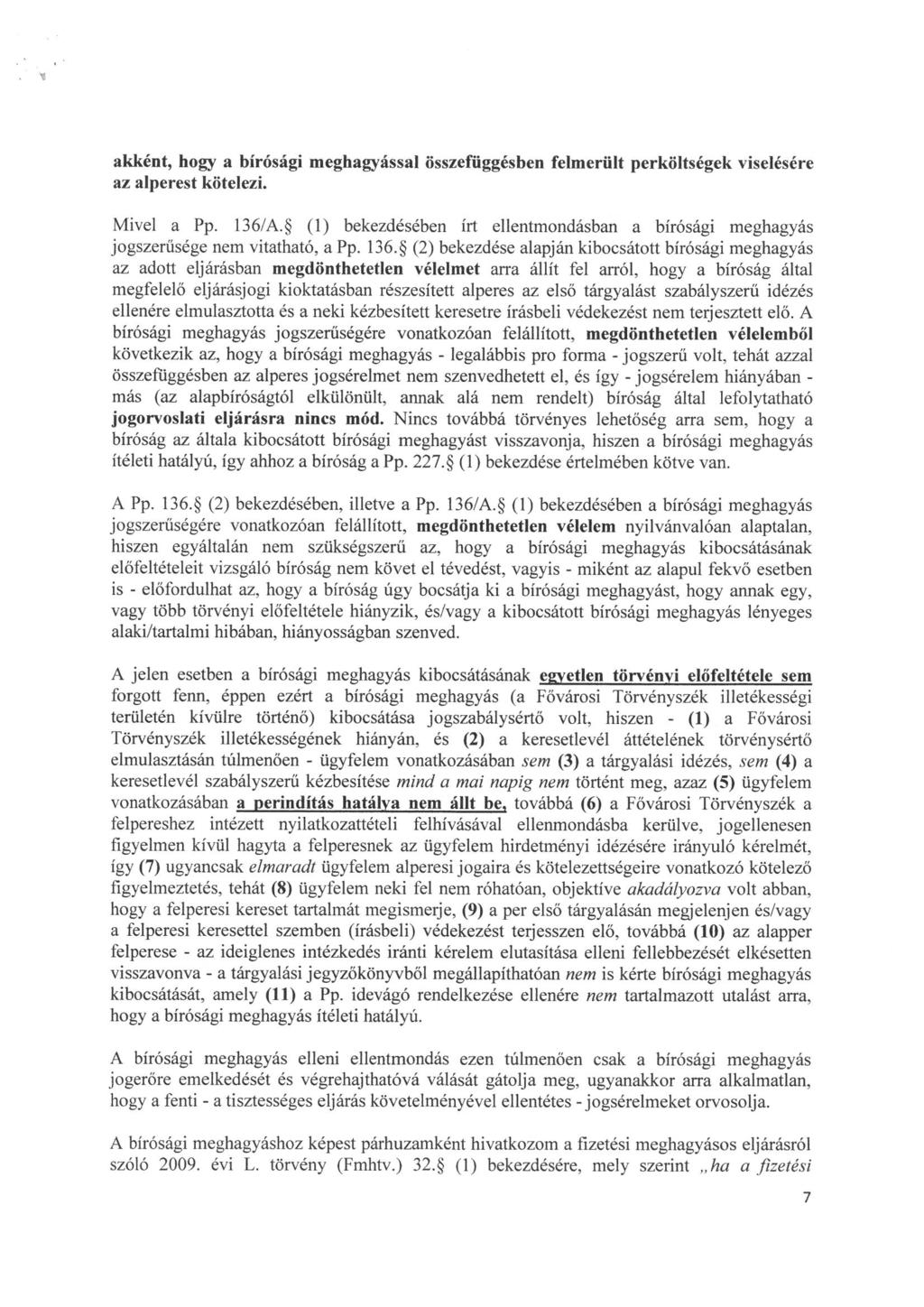 akként, hogy a birósági meghagyással összefüggésben felmerült perköltségek viselésére az alperest kötelezi. Mivel a Pp. 136/A.