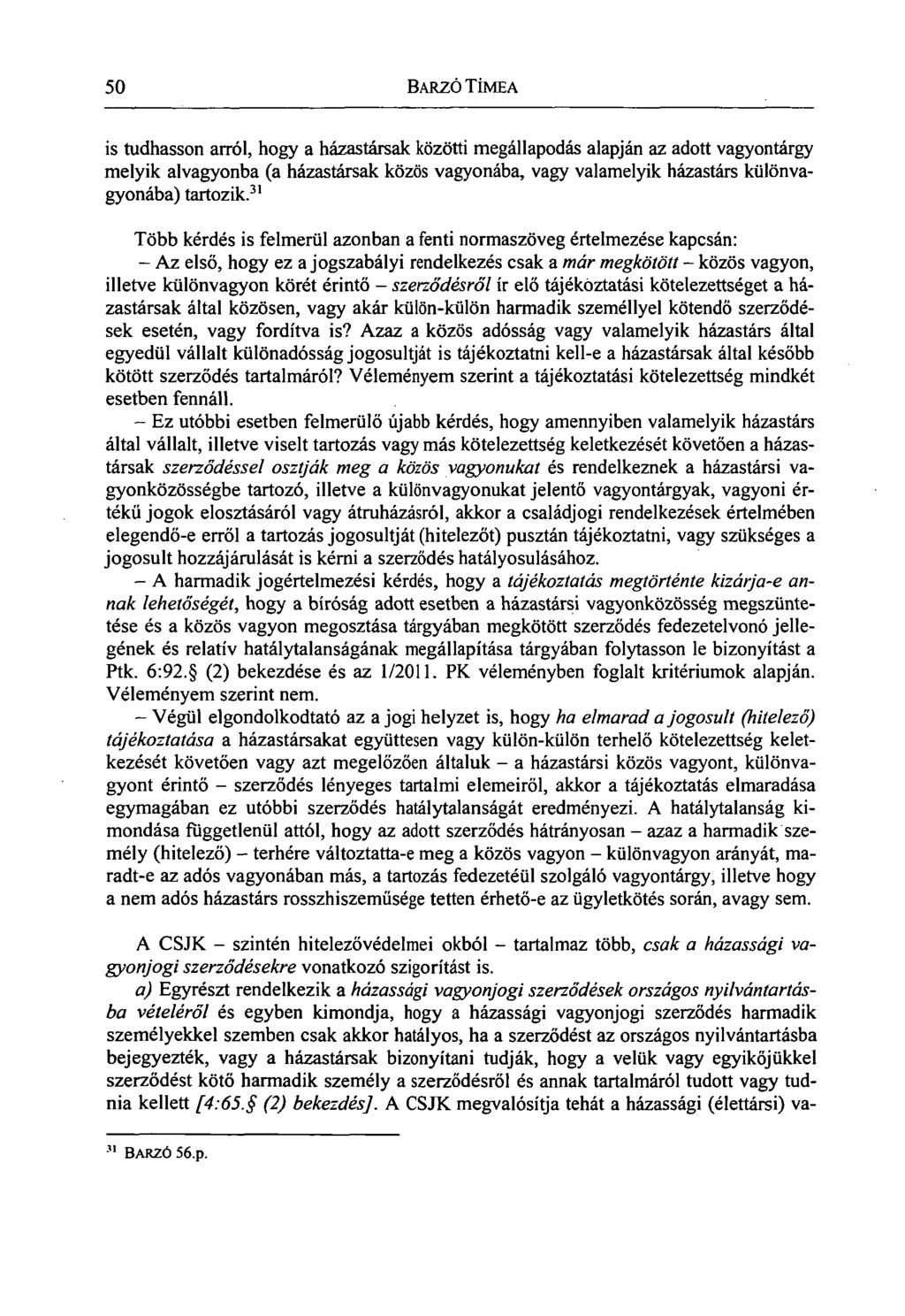 50 BARZÓ TÍMEA is tudhasson arról, hogy a házastársak közötti megállapodás alapján az adott vagyontárgy melyik alvagyonba (a házastársak közös vagyonába, vagy valamelyik házastárs különvagyonába)
