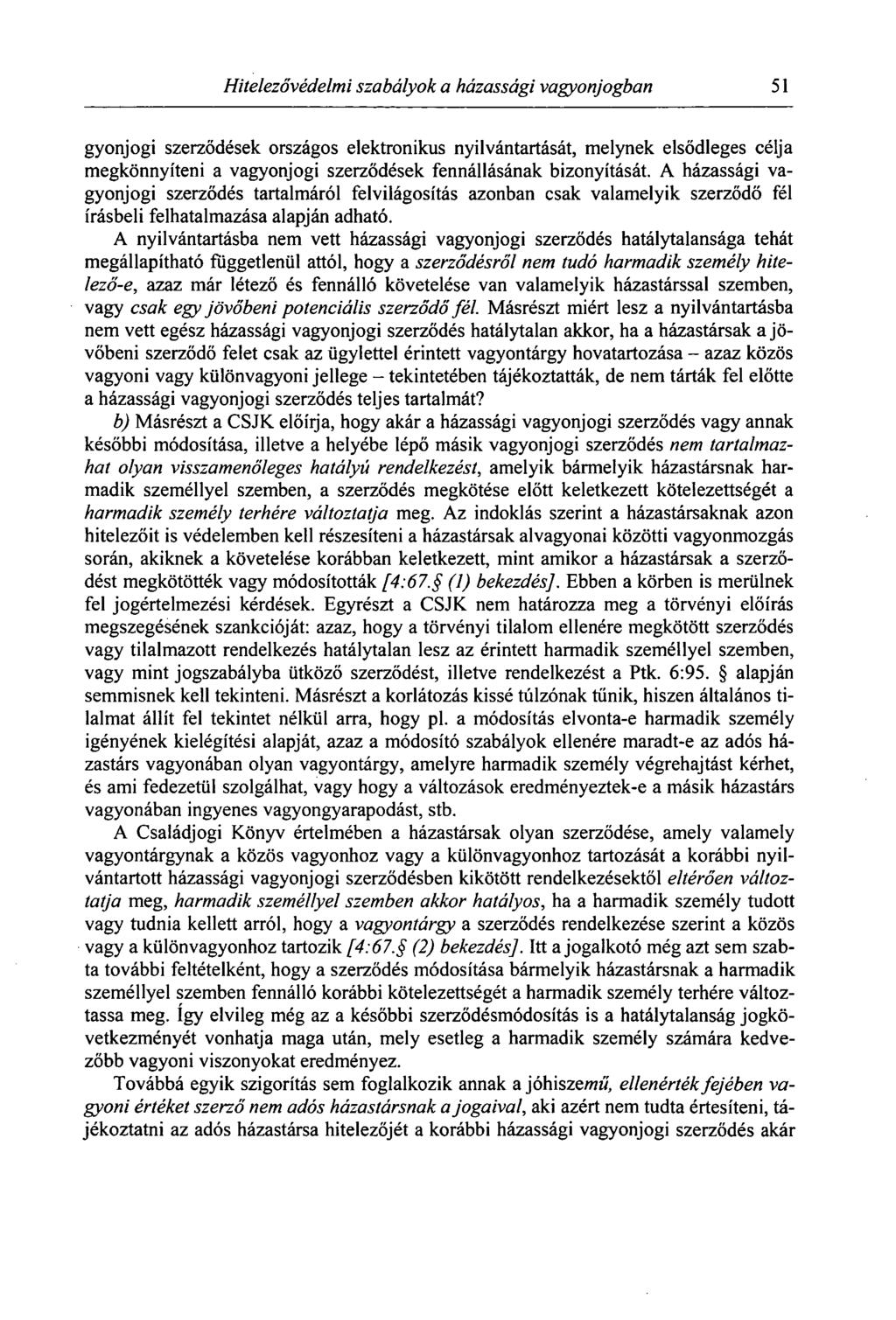 Hitelezővédelmi szabályok a házassági vagyonjogban 51 gyonjogi szerződések országos elektronikus nyilvántartását, melynek elsődleges célja megkönnyíteni a vagyonjogi szerződések fennállásának