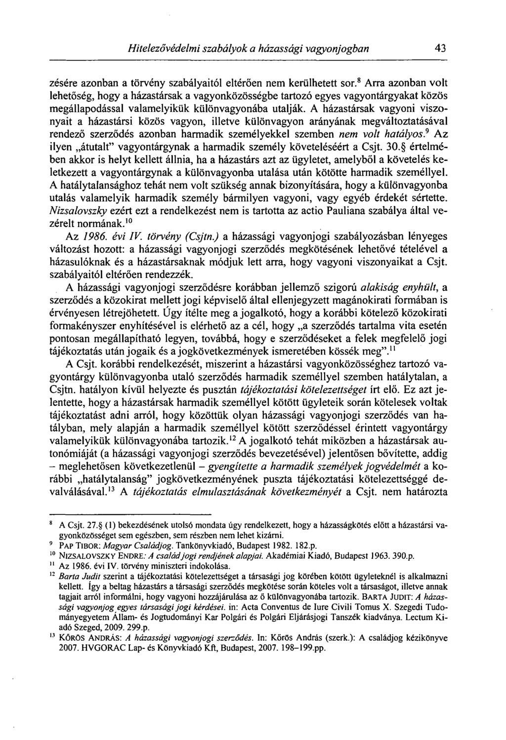 Hitelezővédelmi szabályok a házassági vagyonjogban 43 zésére azonban a törvény szabályaitól eltérően nem kerülhetett sor.
