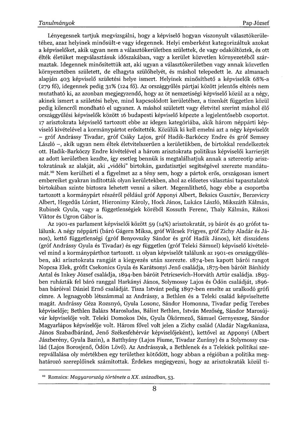 Lényegesnek tartjuk megvizsgálni, hogy a képviselő hogyan viszonyult választókerületéhez, azaz helyinek minősült-e vagy idegennek.