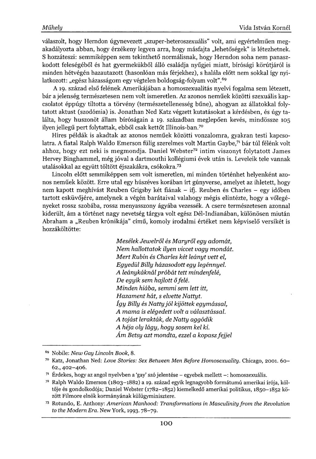 válaszolt, hogy Herndon úgynevezett szuper-heteroszexuális" volt, ami egyértelműen megakadályozta abban, hogy érzékeny legyen arra, hogy másfajta lehetőségek" is létezhetnek.