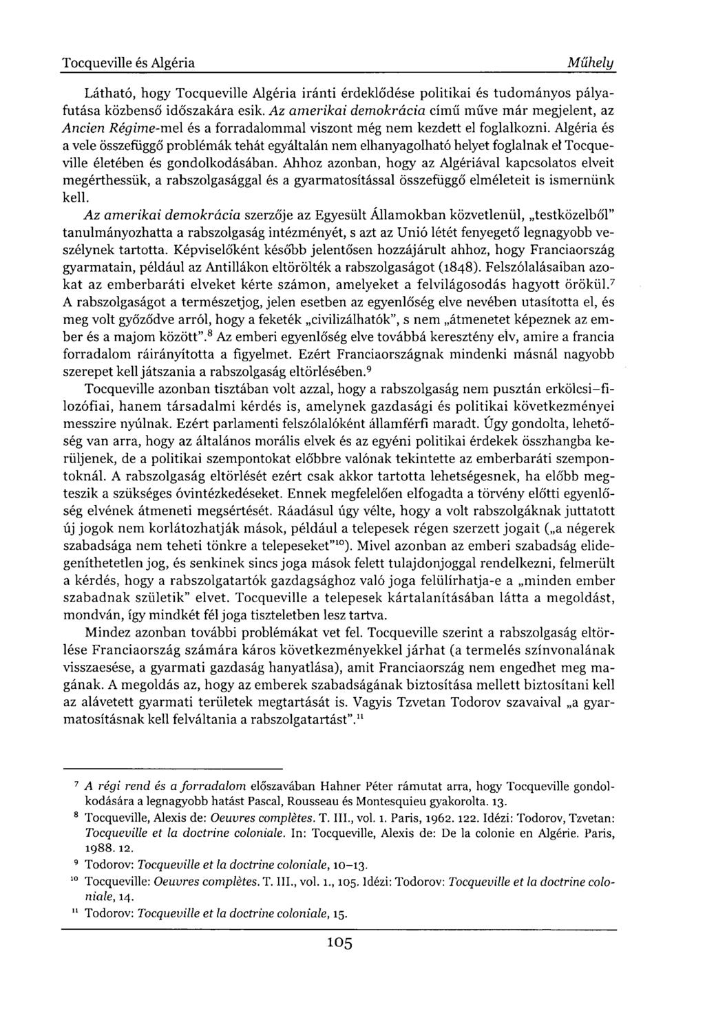 Látható, hogy Tocqueville Algéria iránti érdeklődése politikai és tudományos pályafutása közbenső időszakára esik.