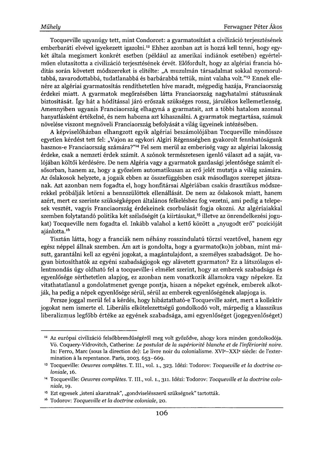Tocqueville ugyanúgy tett, mint Condorcet: a gyarmatosítást a civilizáció terjesztésének emberbaráti elvével igyekezett igazolni.