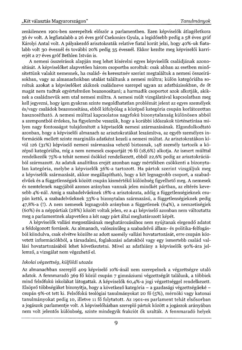 zenkilencen 1901-ben szerepeltek először a parlamentben. Ezen képviselők átlagéletkora 36 év volt. A legfiatalabb a 26 éves gróf Csekonics Gyula, a legidősebb pedig a 58 éves gróf Károlyi Antal volt.