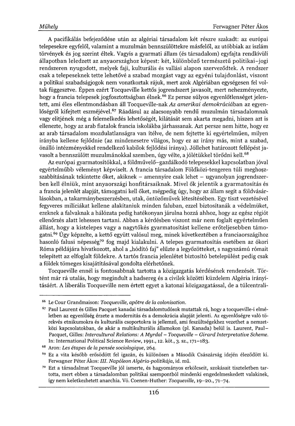 A pacifikálás befejeződése után az algériai társadalom két részre szakadt: az európai telepesekre egyfelől, valamint a muzulmán bennszülöttekre másfelől, az utóbbiak az iszlám törvények és jog