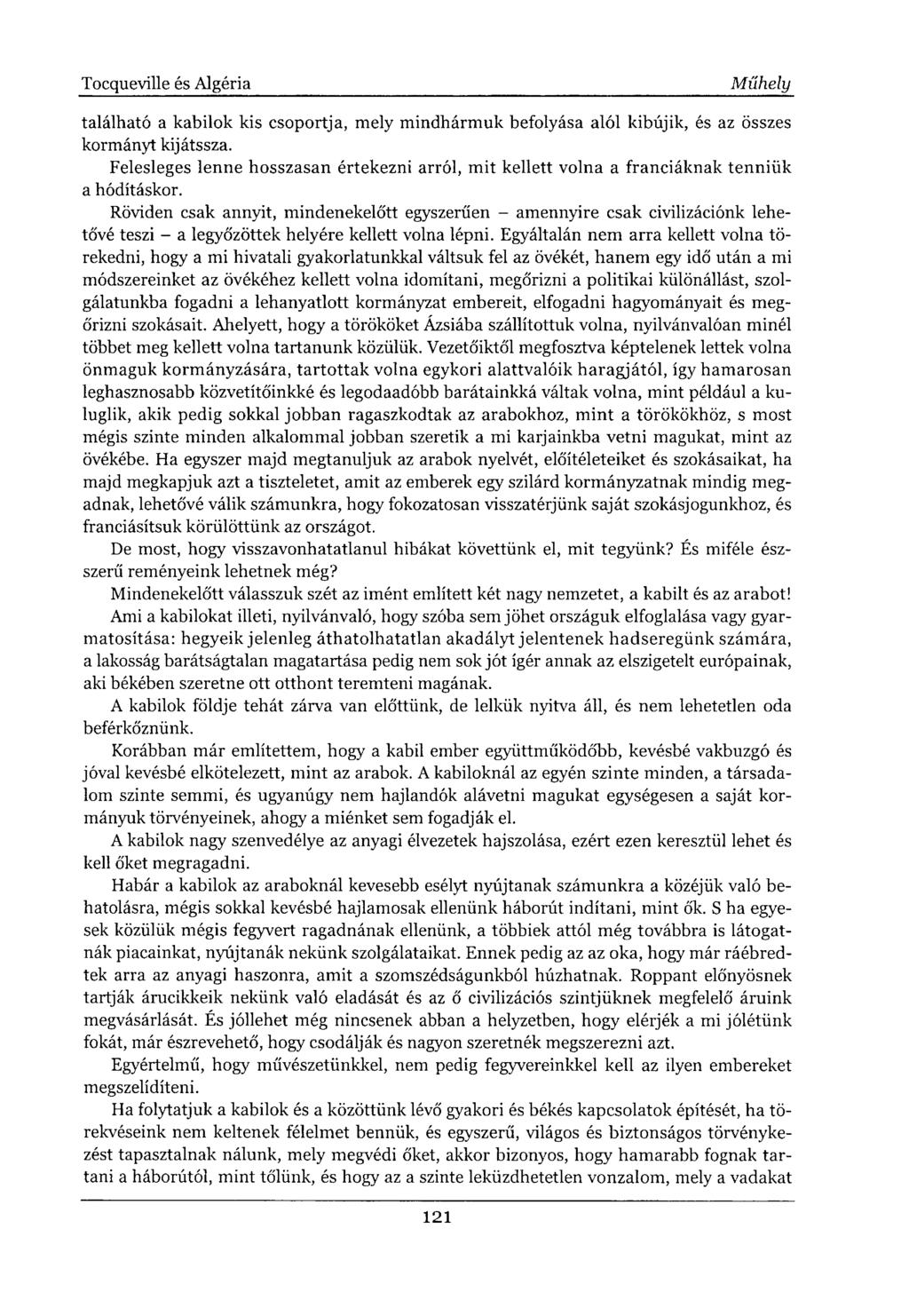 található a kabilok kis csoportja, mely mindhármuk befolyása alól kibújik, és az összes kormányt kijátssza.