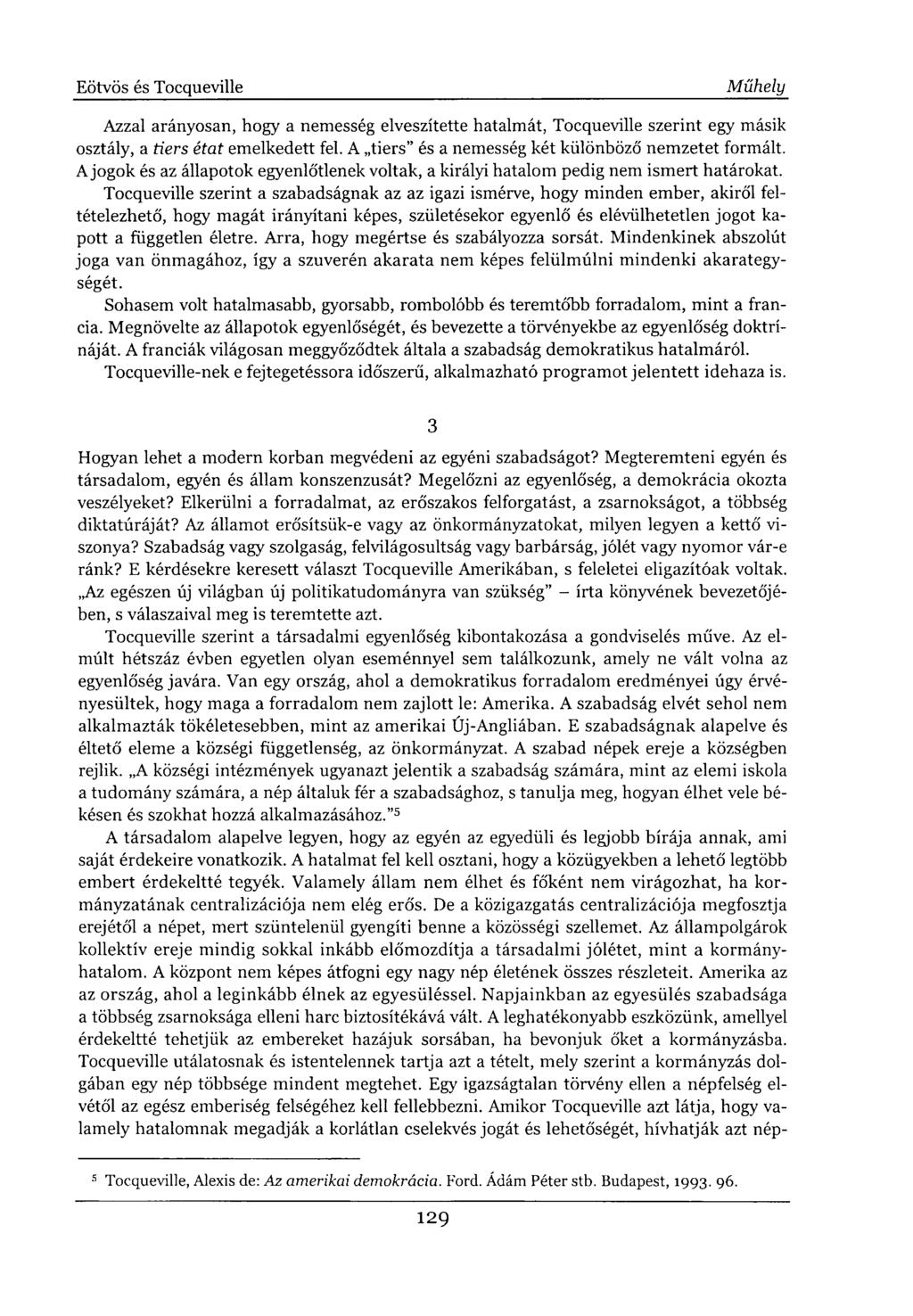 Azzal arányosan, hogy a nemesség elveszítette hatalmát, Tocqueville szerint egy másik osztály, a tiers état emelkedett fel. A tiers" és a nemesség két különböző nemzetet formált.