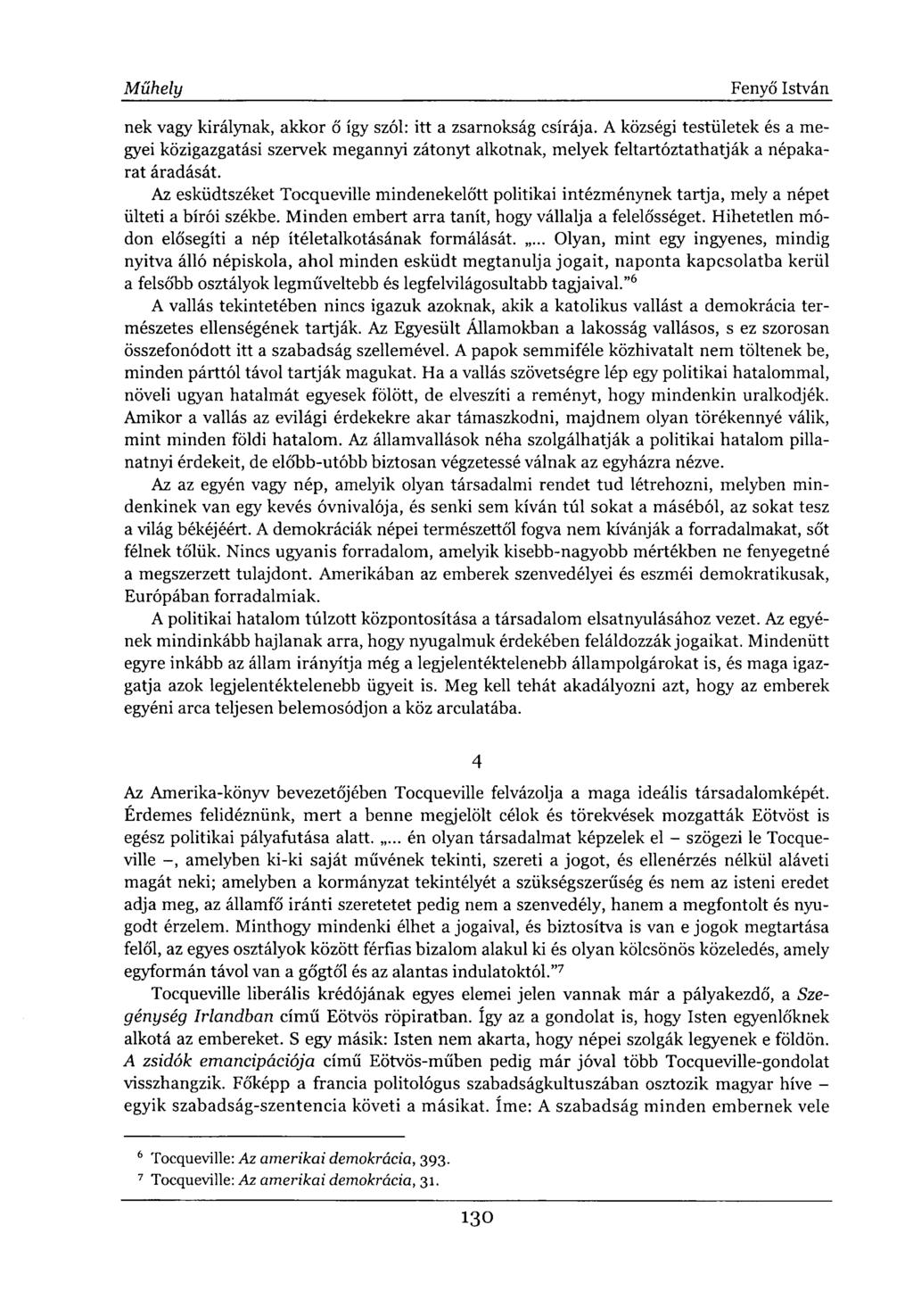 nek vagy királynak, akkor ő így szól: itt a zsarnokság csírája. A községi testületek és a megyei közigazgatási szervek megannyi zátonyt alkotnak, melyek feltartóztathatják a népakarat áradását.