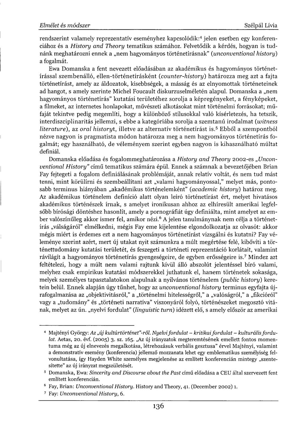 rendszerint valamely reprezentatív eseményhez kapcsolódik: 4 jelen esetben egy konferenciához és a History and Theory tematikus számához.