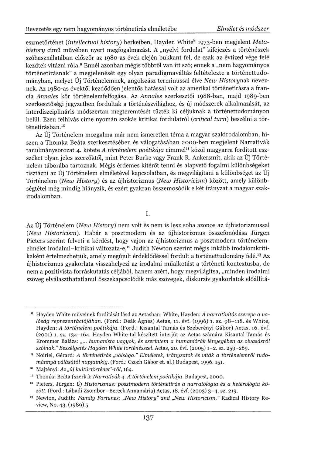 eszmetörténet (intellectual history) berkeiben, Hayden White 8 1973-ben megjelent Metahistory című művében nyert megfogalmazást.