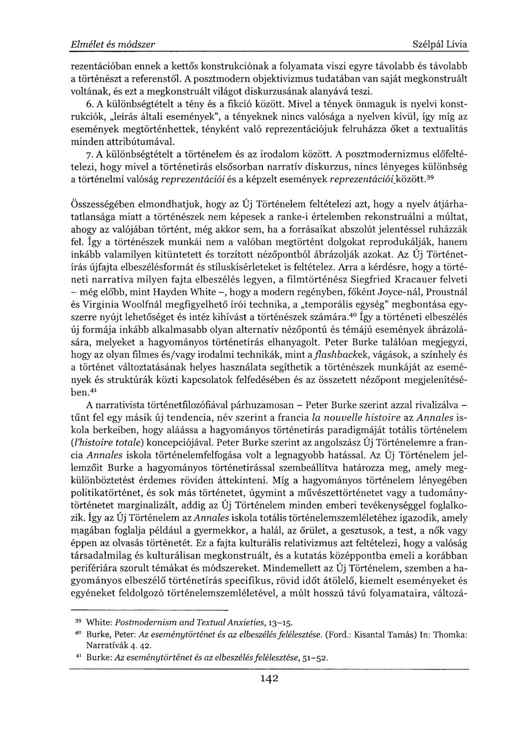 rezentációban ennek a kettős konstrukciónak a folyamata viszi egyre távolabb és távolabb a történészt a referenstől.