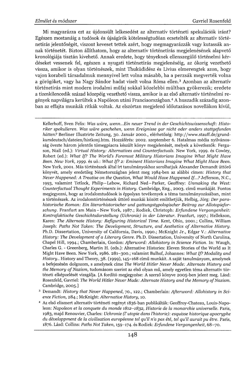 Mi magyarázza ezt az újdonsült lelkesedést az alternatív történeti spekulációk iránt?
