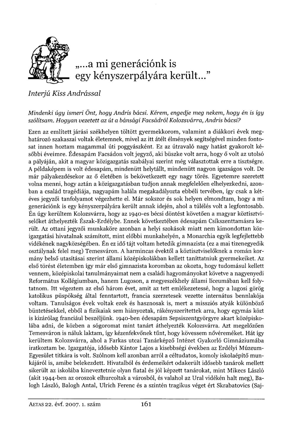 Interjú Kiss Andrással...a mi generációnk is egy kényszerpályára került..." Mindenki úgy ismeri Önt, hogy Andris bácsi. Kérem, engedje meg nekem, hogy én is így szólítsam.