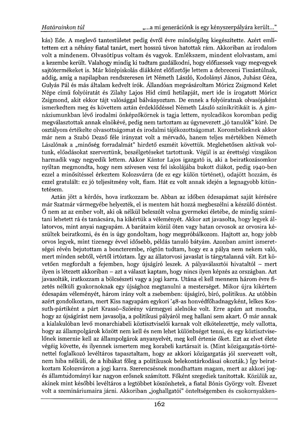 kás) Ede. A meglevő tantestületet pedig évről évre minőségileg kiegészítette. Azért említettem ezt a néhány fiatal tanárt, mert hosszú távon hatottak rám. Akkoriban az irodalom volt a mindenem.