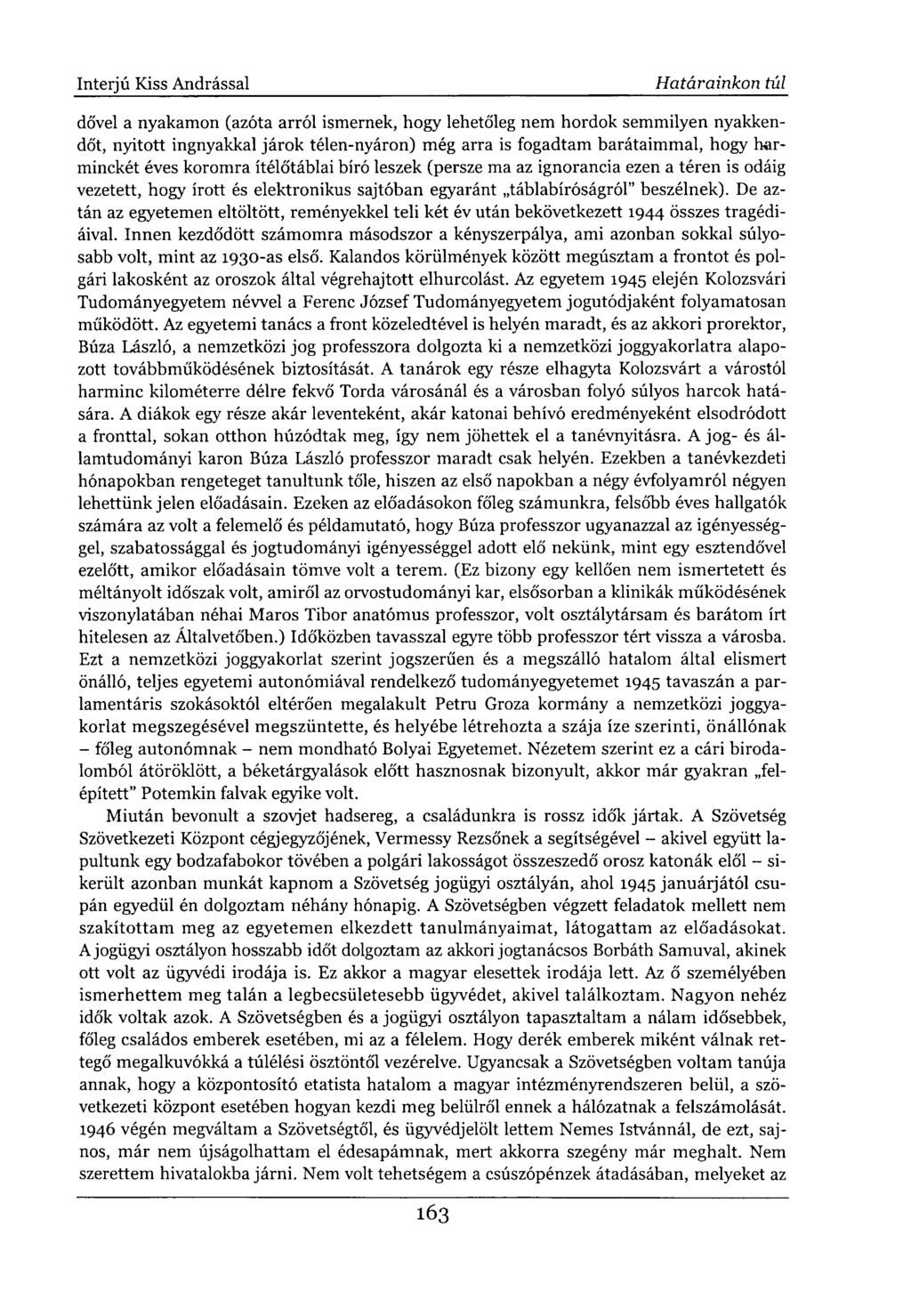 dővel a nyakamon (azóta arról ismernek, hogy lehetőleg nem hordok semmilyen nyakkendőt, nyitott ingnyakkal járok télen-nyáron) még arra is fogadtam barátaimmal, hogy harminckét éves koromra