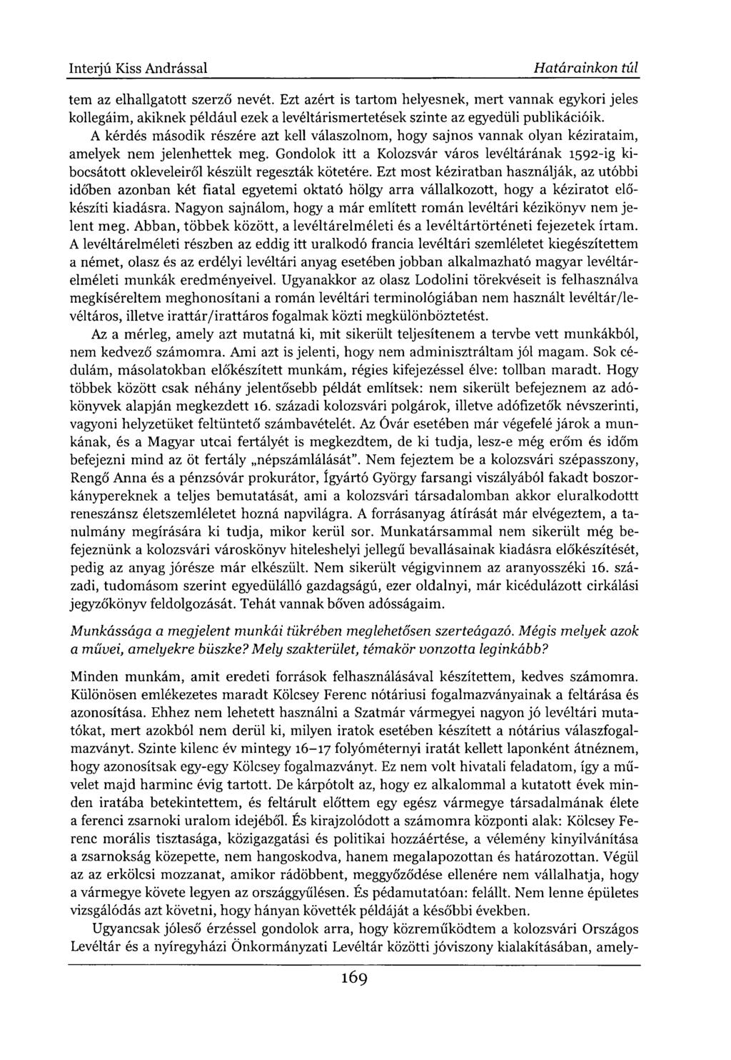tem az elhallgatott szerző nevét. Ezt azért is tartom helyesnek, mert vannak egykori jeles kollegáim, akiknek például ezek a levéltárismertetések szinte az egyedüli publikációik.