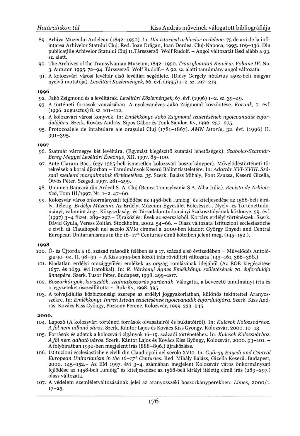 89. Arhiva Muzeului Ardelean (1842-1950). In: Din istoricul arhivelor ardelene. 75 de ani de la infiintarea Arhivelor Statului Cluj. Red. loan Drágán, loan Dordea. Cluj-Napoca, 1995. 109-136.