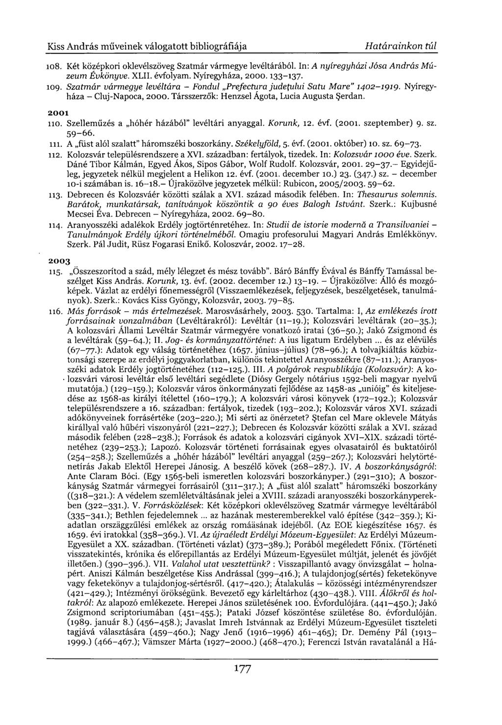 108. Két középkori oklevélszöveg Szatmár vármegye levéltárából. In: A nyíregyházi Jósa András Múzeum Évkönyve. XLII. évfolyam. Nyíregyháza, 2000.133-137. 109.
