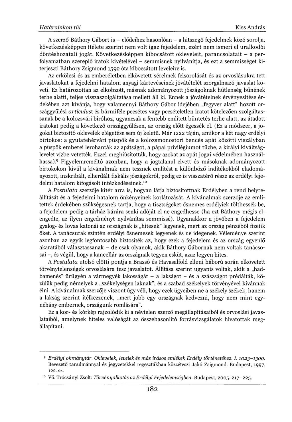 A szerző Báthory Gábort is - elődeihez hasonlóan - a hitszegő fejedelmek közé sorolja, következésképpen ítélete szerint nem volt igaz fejedelem, ezért nem ismeri el uralkodói döntéshozatali jogát.