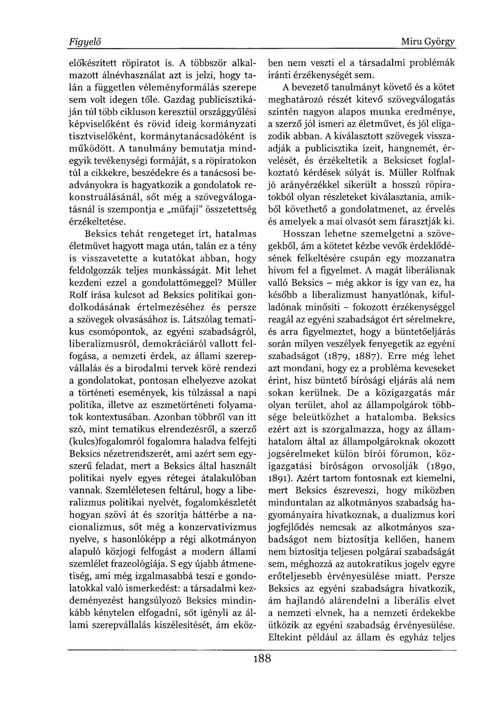 előkészített röpiratot is. A többször alkalmazott álnévhasználat azt is jelzi, hogy talán a független véleményformálás szerepe sem volt idegen tőle.