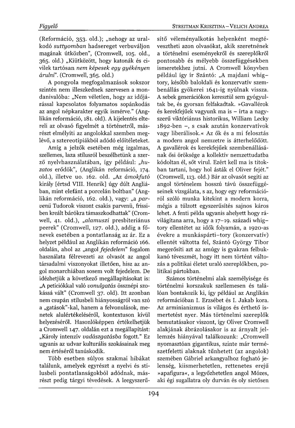 (Reformáció, 353. old.); nehogy az uralkodó suttyomban hadsereget verbuváljon magának útközben", (Cromwell, 105. old., 365. old.) Kiütközött, hogy katonák és civilek tartósan nem képesek egy gyékényen árulni".