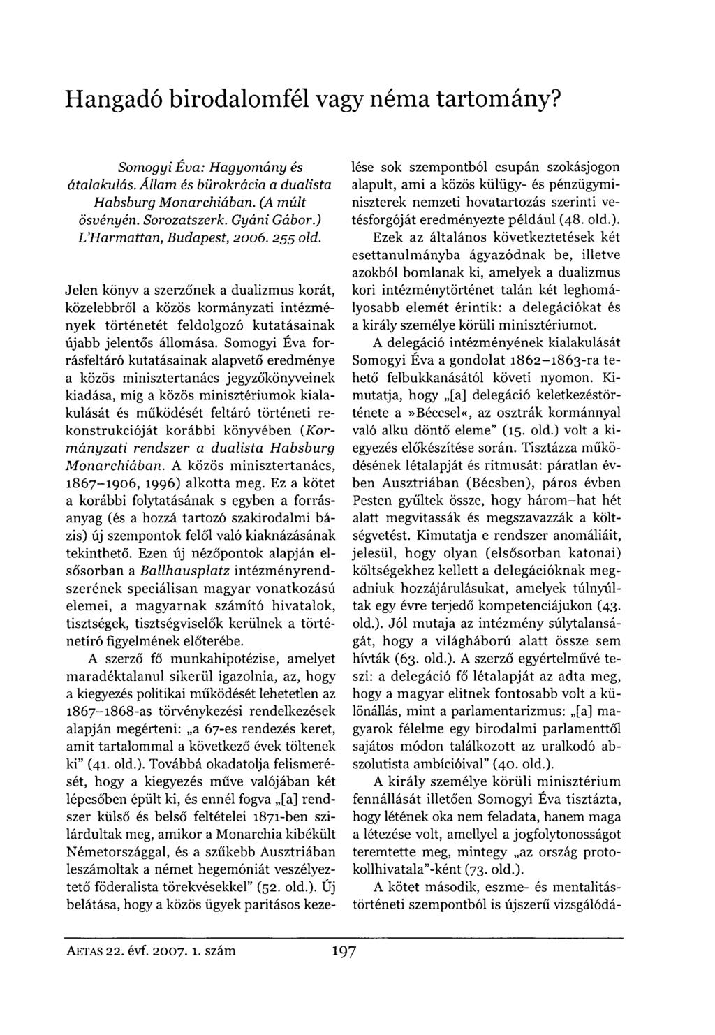 Hangadó birodalomfél vagy néma tartomány? Somogyi Éva: Hagyomány és átalakulás. Állam és bürokrácia a dualista Habsburg Monarchiában. (A múlt ösvényén. Sorozatszerk. Gyáni Gábor.