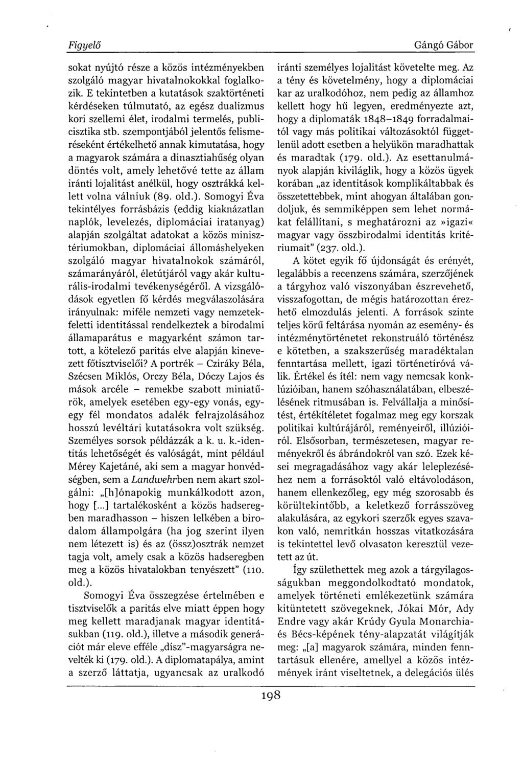sokat nyújtó része a közös intézményekben szolgáló magyar hivatalnokokkal foglalkozik.