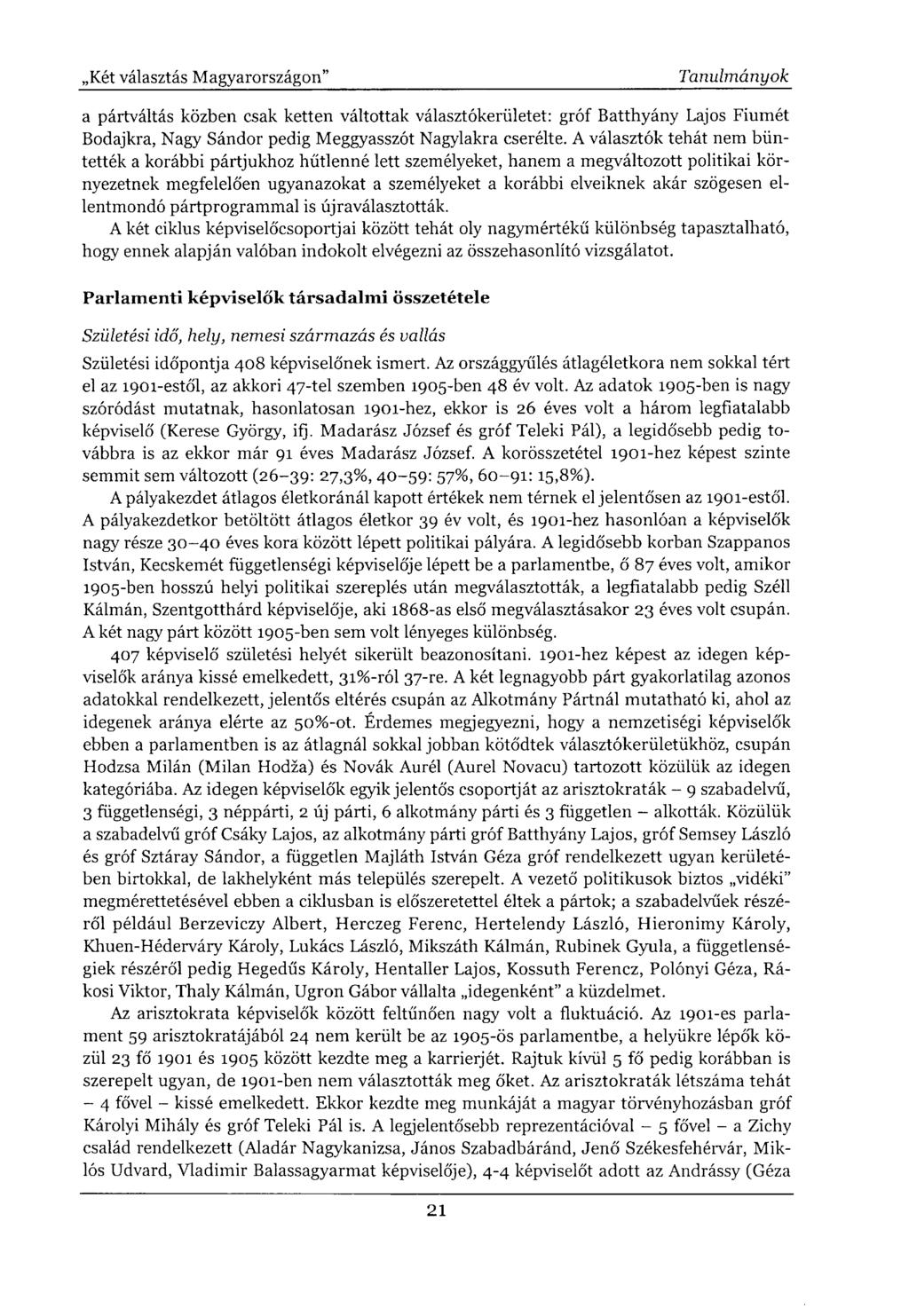 a pártváltás közben csak ketten váltottak választókerületet: gróf Batthyány Lajos Fiumét Bodajkra, Nagy Sándor pedig Meggyasszót Nagylakra cserélte.