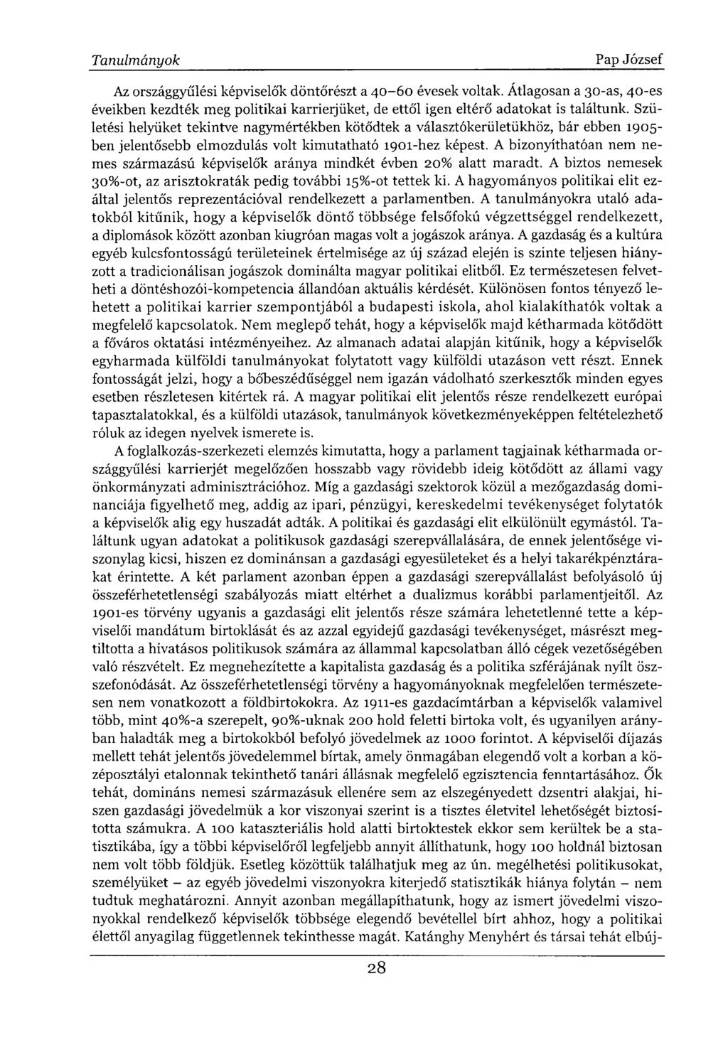 Az országgyűlési képviselők döntőrészt a 40-60 évesek voltak. Átlagosan a 30-as, 40-es éveikben kezdték meg politikai karrierjüket, de ettől igen eltérő adatokat is találtunk.