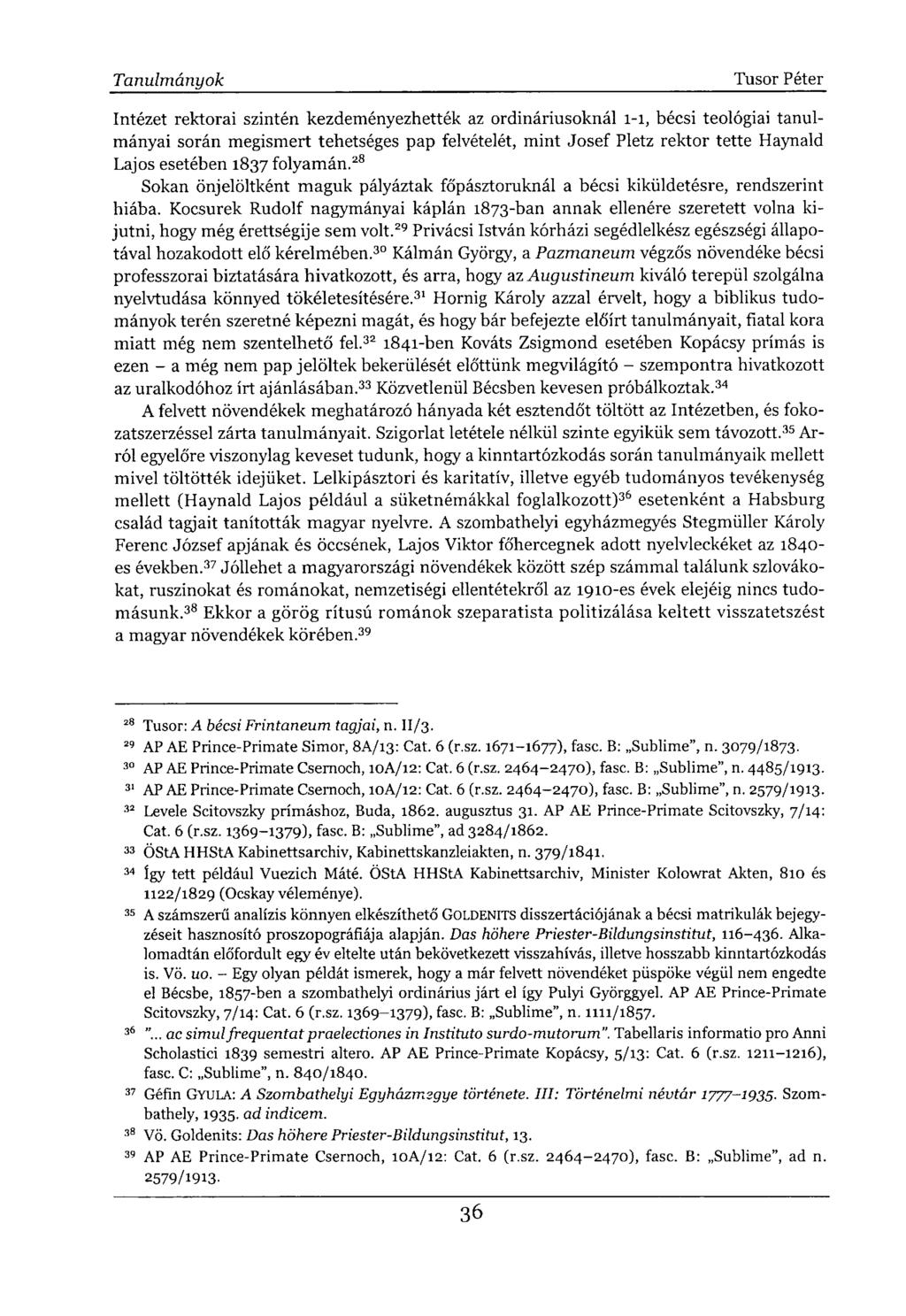 Intézet rektorai szintén kezdeményezhették az ordináriusoknál 1-1, bécsi teológiai tanulmányai során megismert tehetséges pap felvételét, mint Josef Pietz rektor tette Haynald Lajos esetében 1837