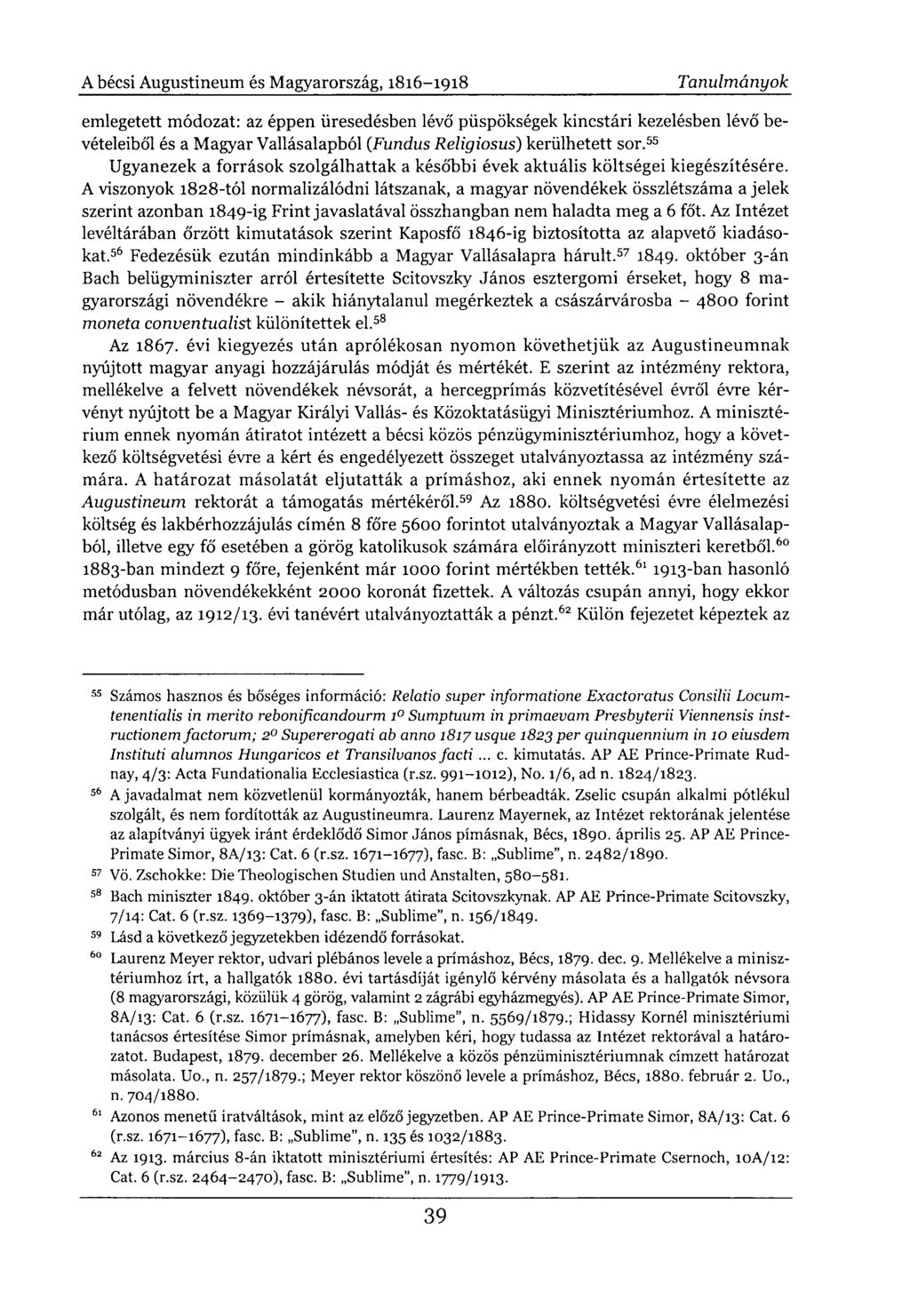 emlegetett módozat: az éppen üresedésben lévő püspökségek kincstári kezelésben lévő bevételeiből és a Magyar Vallásalapból (Fundus Religiosus) kerülhetett sor.